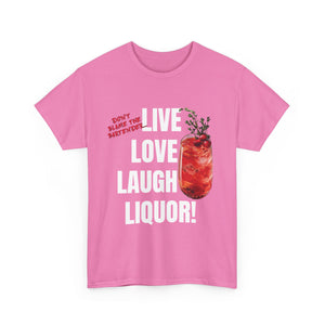 Live Love Laugh Liquor T-shirt