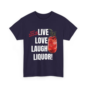 Live Love Laugh Liquor T-shirt