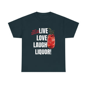 Live Love Laugh Liquor T-shirt