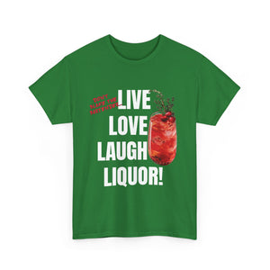 Live Love Laugh Liquor T-shirt