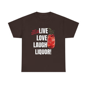 Live Love Laugh Liquor T-shirt