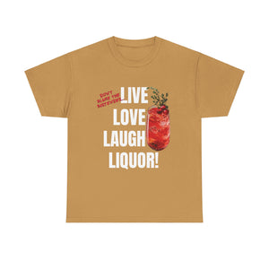 Live Love Laugh Liquor T-shirt