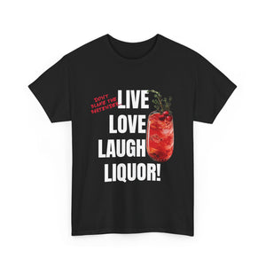 Live Love Laugh Liquor T-shirt