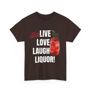 Live Love Laugh Liquor T-shirt